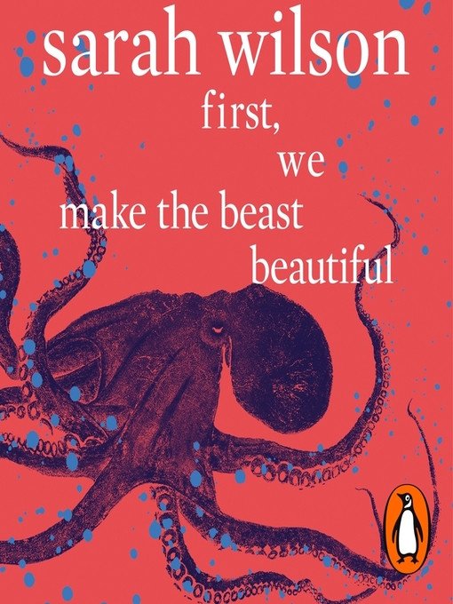 Title details for First, We Make the Beast Beautiful by Sarah Wilson - Available